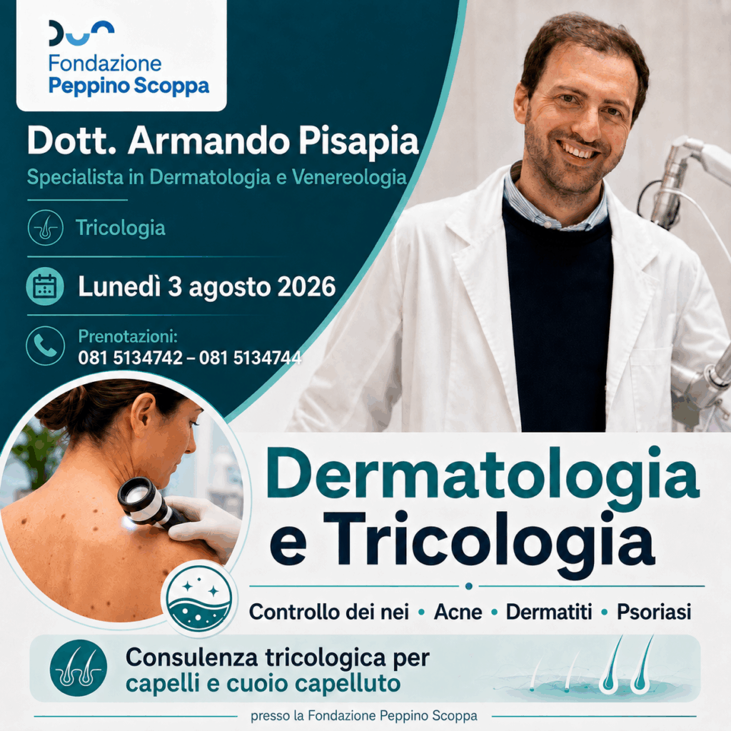 Lunedì 3 agosto 2026 visita dermatologica e tricologica con il Dott. Armando Pisapia presso la Fondazione Peppino Scoppa di Angri. Prenotazioni: 081 5134742 – 081 5134744.